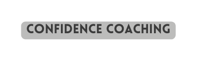 CONFIDENCE coaching